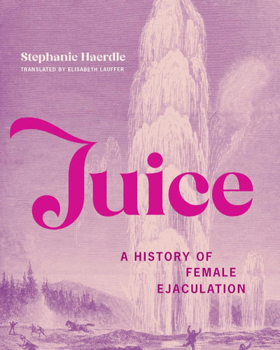 Book cover of 'Juice: A History of Female Ejaculation' with a purple background and waterfall illustration.
