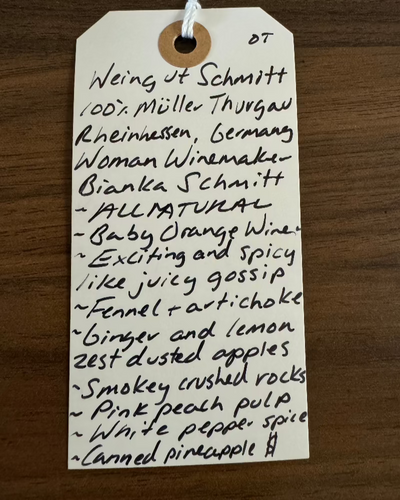 100% Muller Thurgau
Rheinhessen, Germany.

Woman winemaker - Bianka Schmitt.
All natural.
Baby Orange wine.
Exciting, spicy, and a little juicy like gossip.
Fennel + artichoke.
Ginger and lemon zest dusted apples.
Smokey crushed rocks.
Pink peach pulp.
White pepper spice.
Canned pineapple.
