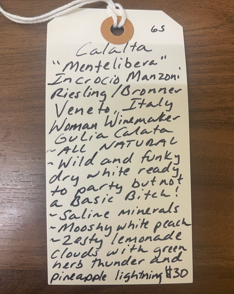 Incrocio Manzoni, Riesling, Bronner. Veneto, Italy.  Woman winemaker - Gulia Calalta. All natural. Wild and funky dry white ready to party but not a Basic Bitch! Saline minerals. Mushy white peaches. Zesty lemonade clouds with green herb thunder and pineapple lightning.