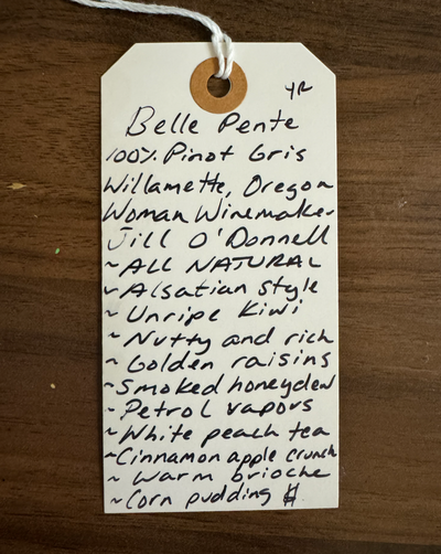 100% Pinot Gris. Willamette, Oregon  Woman winemaker - Jill O'Donnell. All natural. Unripe kiwi. Nutty and rich. Golden raisins. Smoked honeydew. Petrol vapors. White peach tea. Cinnamon apple crunch. Warm brioche. Corn pudding.