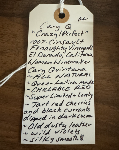 100% Cinsault Fenaughty Vineyards El Dorado, California.  Woman winemaker - Cary Quintana All natural. Chillable red. Queer latina made. Super limited and lovely. Tart red cherries and black currants rolled in dark cocoa. Old dusty leather. Wild violets. Silky smooth.