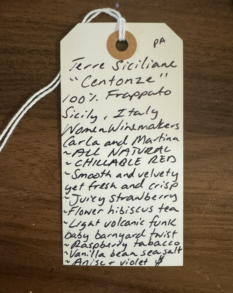 100% Frappato. Sicily, Italy.  Women winemakers - Carla and Martina.  All Natural. Chillable red. Smooth and velvety yet fresh and crispy. Juicy strawberry. Flower hibiscus tea. Light volcanic funk. Baby barnyard twist. Raspberry tabacco. Vanilla bean sea salt. Anise and violets.