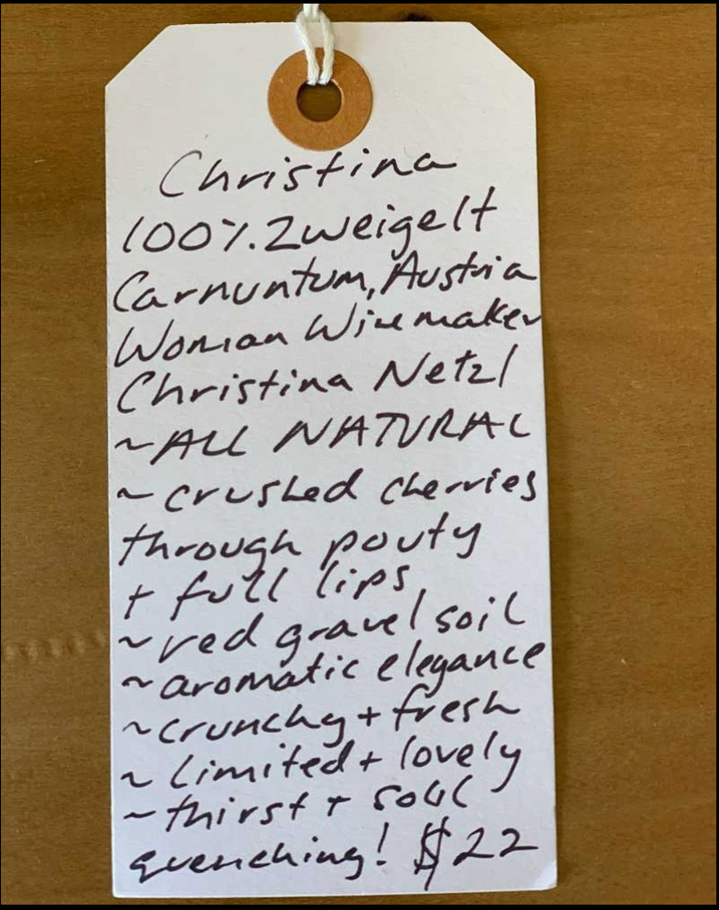 100% Zweigelt Carnuntum, Austria.  Woman winemaker - Christina Netzl. All natural. Crushed cherries through pouty + full lips. Red gravel soil. Aromatic elegance. Crunchy + fresh. Crushed salted berries. Green watermelon. Thirst + soul quenching!