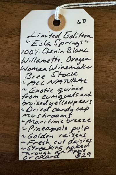 100% Chenin Blanc&nbsp; Willamette, Oregon.  Woman winemaker - Bree Stock. All natural. Exotic quince from cumquats and bruised yellow pears. Dried candy cap mushrooms. Maritime breeze. Pineapple pulp. Golden raisins. Fresh cut daisies. Streaking naked through a apple orchard.