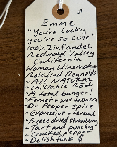 100% Zinfandel
Redwood Valley, Mendocino, California.

Woman winemaker - Rosalind Reynolds.
All natural.
Chillable red.
A total banger!
Fernet &nbsp;and wet tobacco.
Dr. Pepper spice.
Expressive and herbal.
Freeze dried strawberry.
Tart and punchy.
Cracked pepper.
Delish funk.