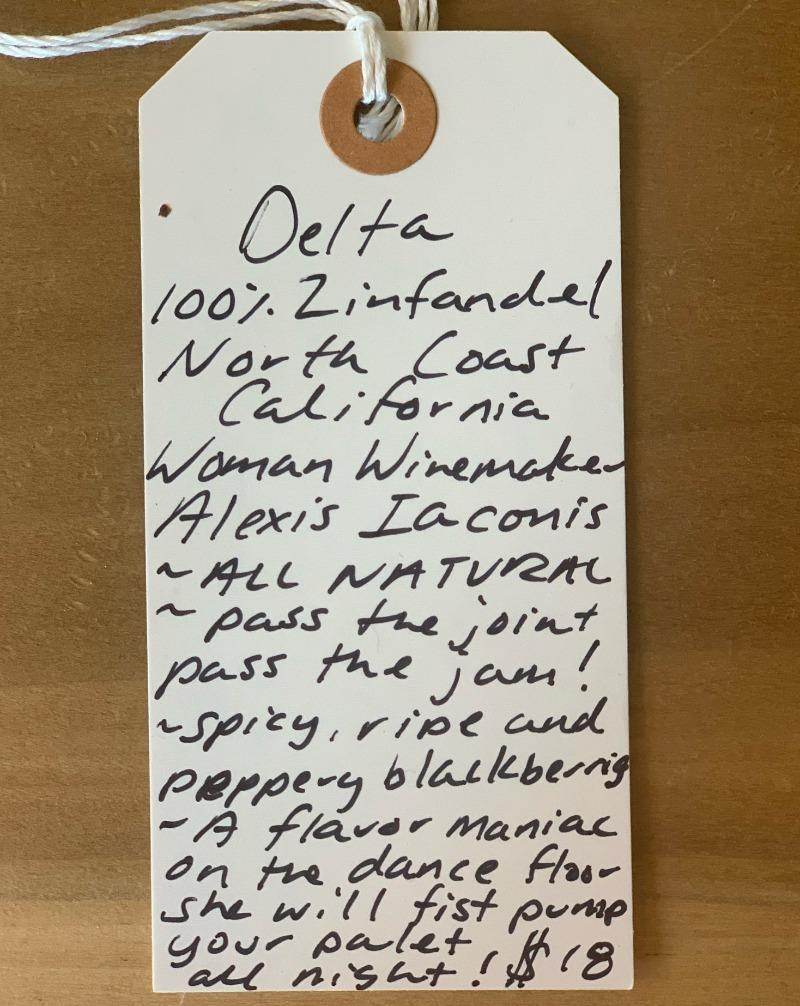 100% Zinfandel. North Coast, California.  Woman winemaker - Alexis Iaconis. All natural. Pass the joint. Spicy, ripe and peppery blackberries. A flavor maniac on the dance floor she will fist pump your palate all night!