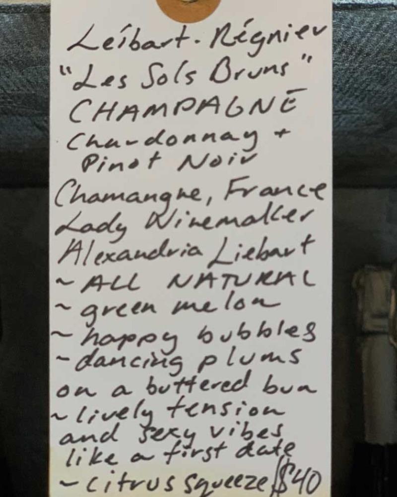 Chardonnay + Pinot Noir Champagne, France.  Woman winemaker - Alexandria Liébart. All natural. Green melon. Happy bubbles. Dancing plums on a buttered bun. lively tension and sexy vibes like a first date. Citrus squeeze.