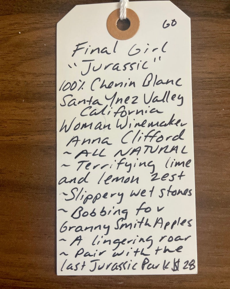 100% Chenin Blanc. Santa Ynez Valley, California.  Woman winemaker - Anna Clifford. All natural. Terrifying lime and lemon zest. Slippery wet stones. Bobbing for Granny Smith Apples. A lingering roar! Pair with the first Jurassic Park.