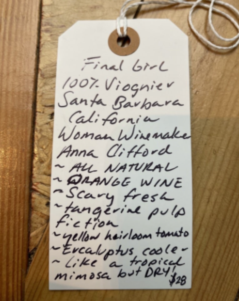 100% Viognier  Santa Barbara, California.  Woman winemaker - Anna Clifford. All natural. ORANGE WINE Scary fresh. Tangerine Pulp Fiction. Yellow Heirloom tomato. Eucalyptus cooler. Like a tropical mimosa but DRY!