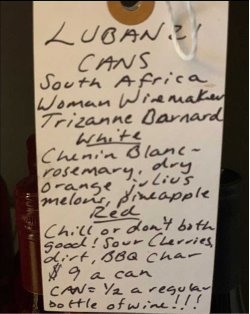 Chenin Blanc South Africa.  Woman winemaker - Trizanne Barnard. Dry orange Julius whipped. Pineapple skins. Fleshy melons. Dried rosemary. Creamy watermelon sorbet. Can = half a bottle! 