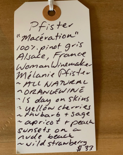 100% Pinot Gris Alsace, France.  Woman winemaker - Mélanie Pfister. All natural. Orange wine. 15 days on skins. Yellow cherries. Rhubarb + sage. Apricots + peach sunsets on a nude beach. Wild strawberries.