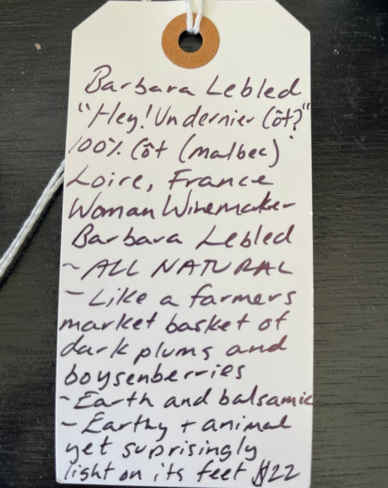 100% Cot (malbec) Loire, France.  Woman winemaker - Barbara Lebled . All natural. Like a farmer's market basket of dark plums and boysenberries. Earth and balsamic. Animal and earthy yer surprisingly light on its feet.