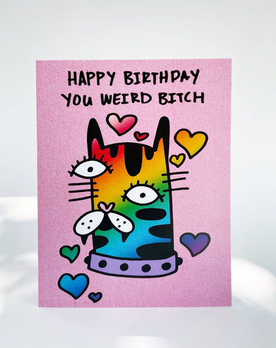 Happy Birthday You Weird Bitch. Greeting Card - Blank Inside 