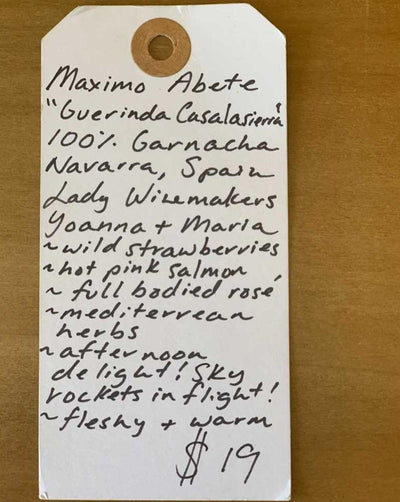 100% Garnacha Navarra, Spain.  Women winemakers - Yoanna + Maria. Wild strawberries. Hot pink salmon. Full-bodied rosé. Mediterranean herbs. Afternoon delight! Sky rockets in flight! Fleshy + warm.