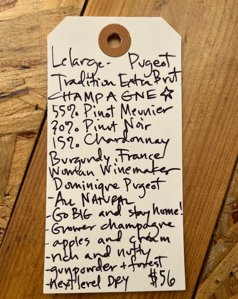 Premier Cru. Extra Brut. 55% pinot meunier, 30% pinot noir, 15% chardonnay. Champagne, France.  Woman winemakers & owners - Dominique Pugeot & Dominique Lelarge. All natural. Go BIG! and stay home. Grower Champagne. Apples & cream. Gunpowder & forest. Next level DRY. Bubbles & brine.